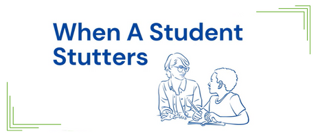 A line graphic of a teacher and her student with text overlay reading "When A Student Stutters"